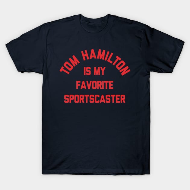 Tom Hamilton Is My Favorite Sportscaster T-Shirt by mbloomstine